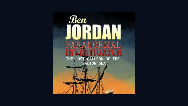 Ben Jordan - Paranormal Investigator: Case #2 The Lost Galleon of the Salton Sea