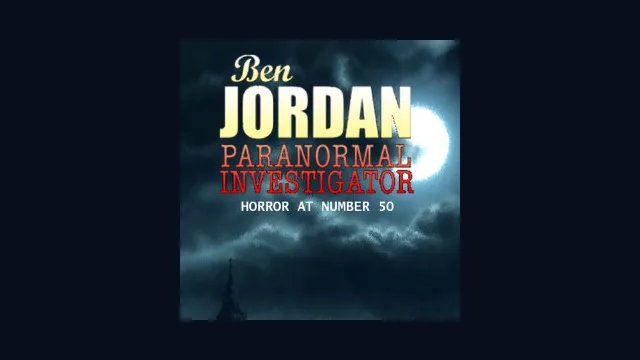 Ben Jordan - Paranormal Investigator: Case #4 Horror at Number 50