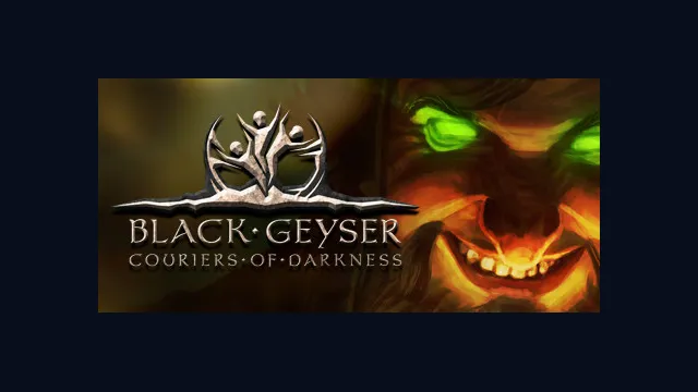 Black Geyser: Couriers of Darkness