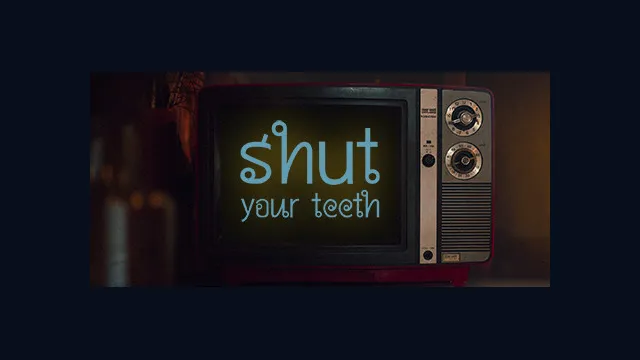Shut your teeth