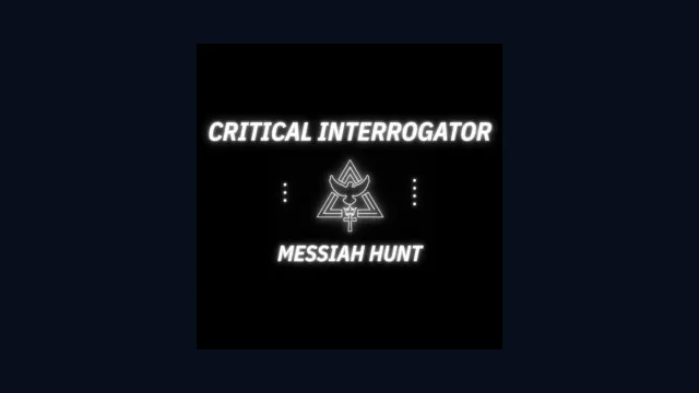 Critical Interrogator: Messiah Hunt