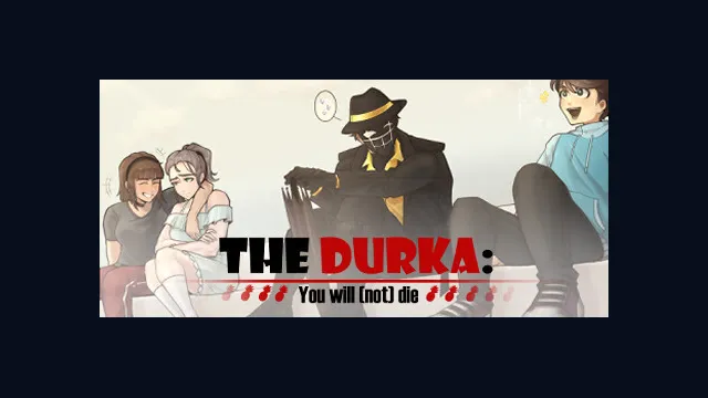 The Durka: You will (not) die