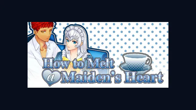How to Melt a Maiden's Heart