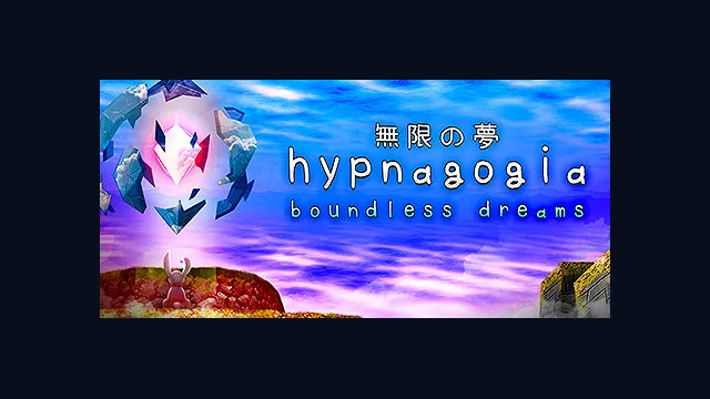Hypnagogia 無限の夢 Boundless Dreams