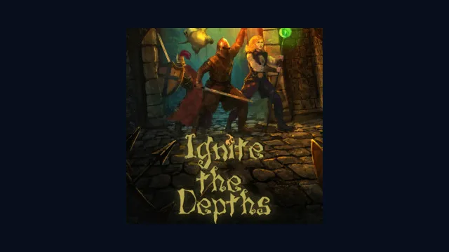 Ignite the Depths