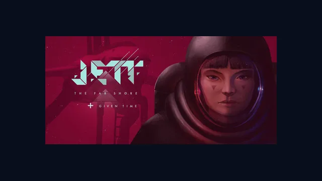 JETT: The Far Shore + Given Time