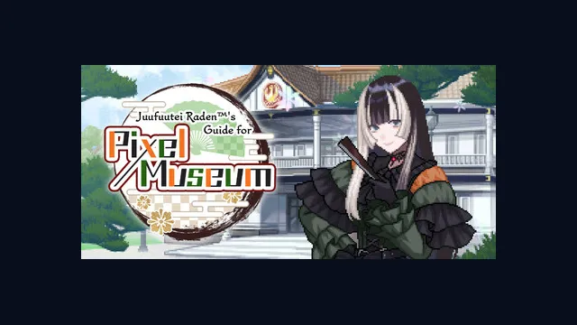 Juufuutei Raden™'s Guide for Pixel Museum