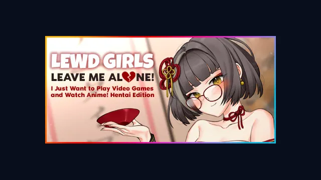 Lewd Girls, Leave Me Alone! I Just Want to Play Video Games and Watch Anime! ~ Hentai Edition