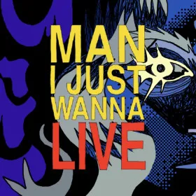 Man I Just Wanna Live