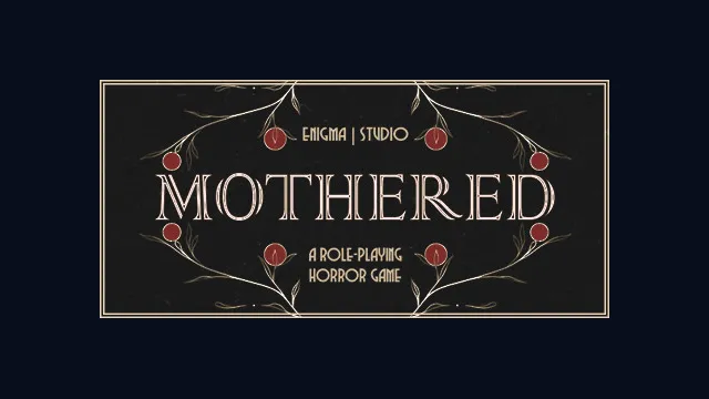 MOTHERED - A ROLE-PLAYING HORROR GAME