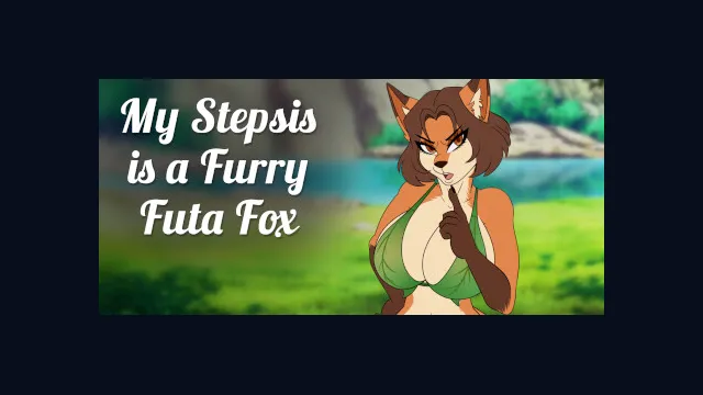 My Stepsis is a Furry Futa Fox