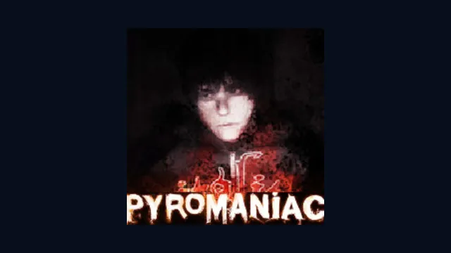 Pyromaniac