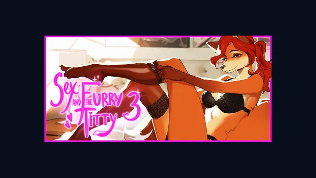 Sex and the Furry Titty 3: Come Inside, Sweety