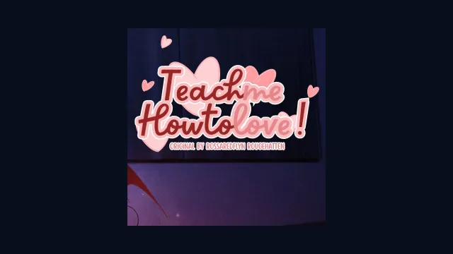 Teach me how to love!