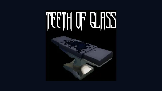 Teeth of Glass