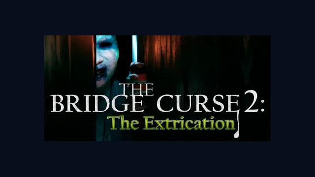 The Bridge Curse 2: The Extrication