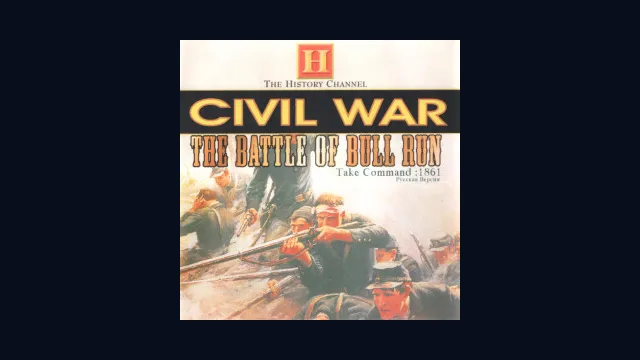 The History Channel - Civil War: The Battle of Bull Run - Take Command: 1861