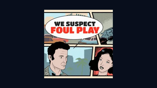 We Suspect Foul Play