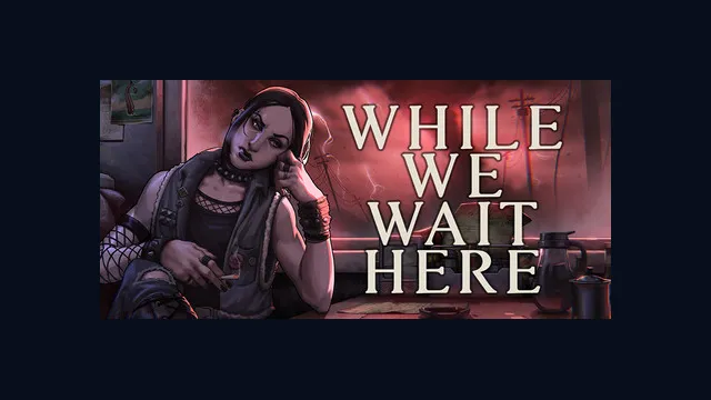 While We Wait Here